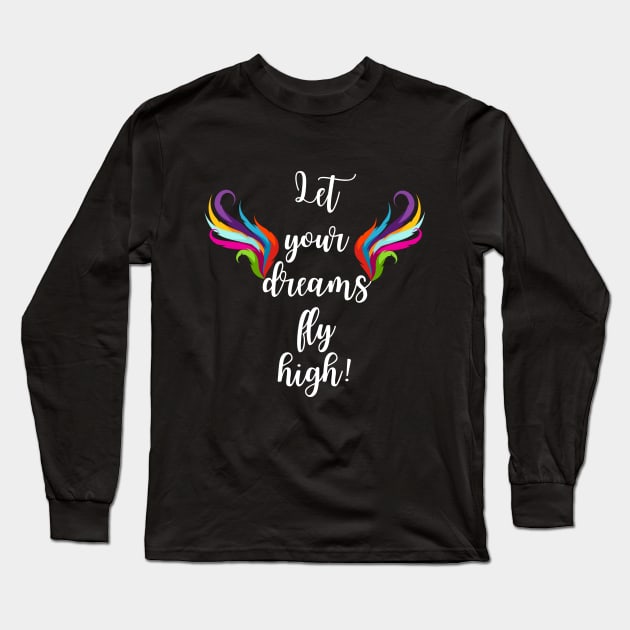 Let your dreams fly high typography Long Sleeve T-Shirt by Starlight Tales